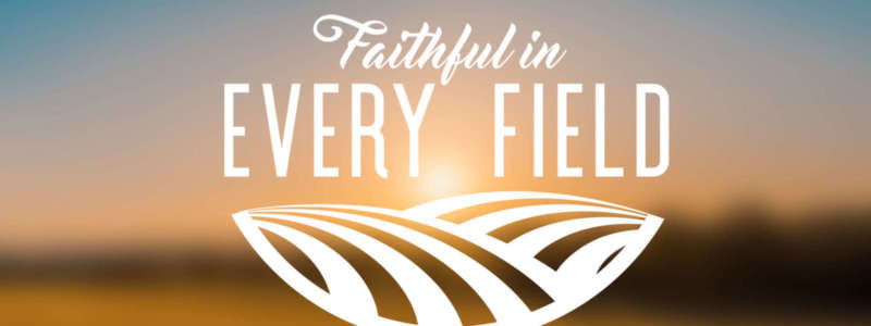 Faithful in Every Field